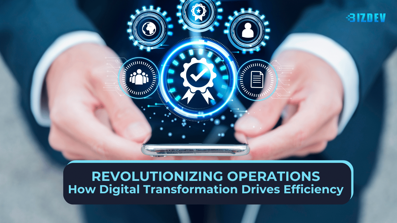Revolutionizing Operations: How Digital Transformation Drives Efficiency