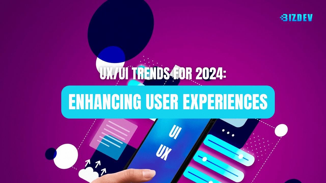 UX/UI Trends for 2024: Enhancing User Experiences